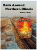 RAILS AROUND NORTHERN ILLINOIS/Michael Kelly