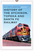 HISTORY OF THE ATCHISON TOPEKA & SANTA FE RAILWAY-NEW EDITION/Frailey-Bryant